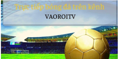Trải nghiệm bóng đá trực tiếp hoàn hảo trên website Vaoroi TV